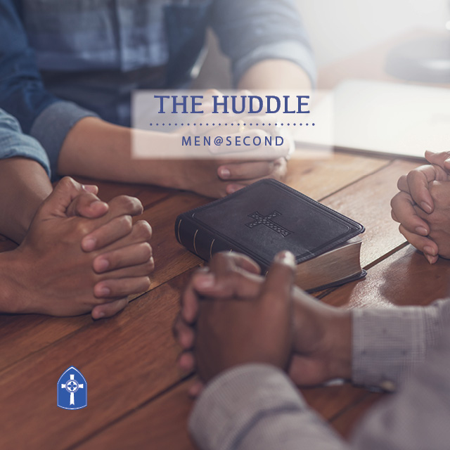 The Huddle
Thursday, 6 PM, Room 112

Weekly forum for men to share their faith journeys and become the people God intends.
